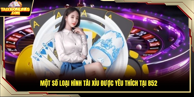 Những hình thức tài xỉu thu hút người chơi tại B52