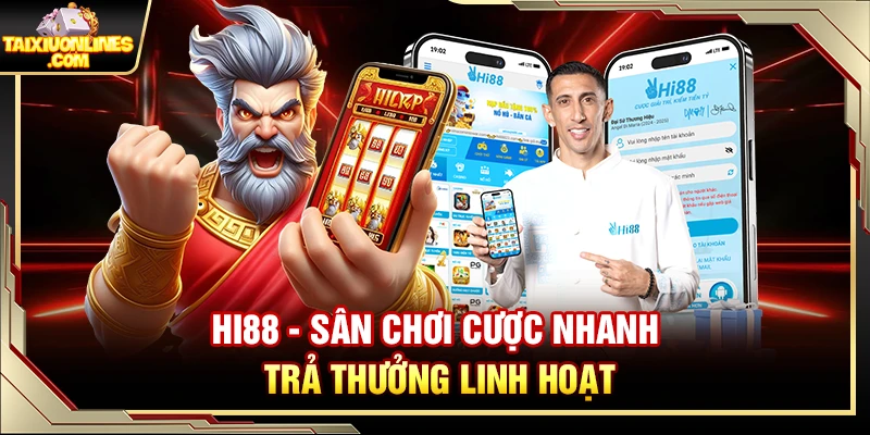 Hi88 - Sân Chơi Tài Xỉu Cược Nhanh Trả Thưởng Linh Hoạt
