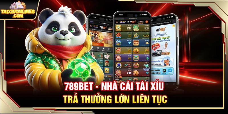 789Bet – Nhà Cái Tài Xỉu Trả Thưởng Lớn Liên Tục