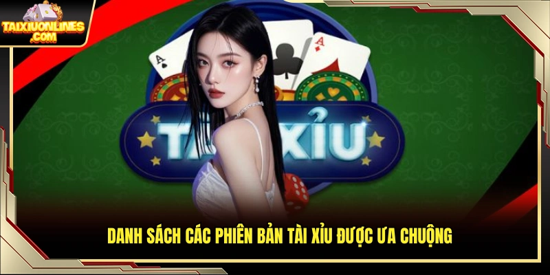 Các loại game tài xỉu hot được người chơi lựa chọn
