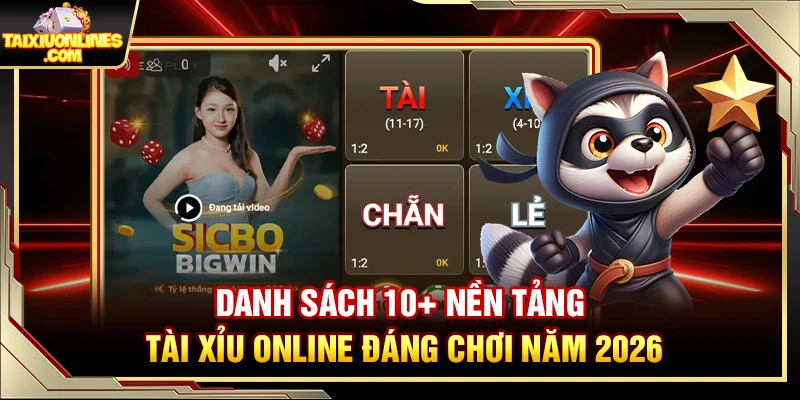 Danh sách 10+ nền tảng chơi Tài Xỉu Online uy tín nhất năm 2026