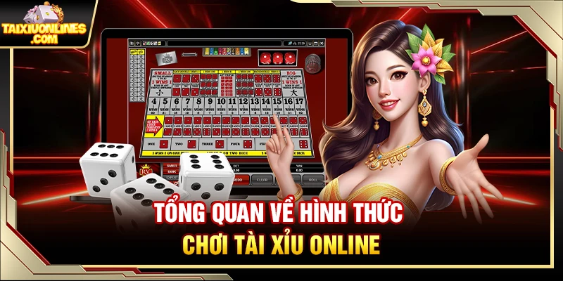 Tổng quan về hình thức chơi Tài Xỉu Online